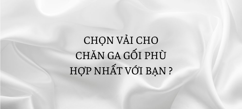 Chọn vải thế nào để có bộ chăn ga gối đẹp và bền?